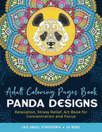Adult Coloring Pages Book Panda Designs: Relaxation, Stress Relief, Art Book for Concentration and Focus