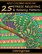 Adult Coloring Pages Mix: 25 Stress Relieving and Relaxing Patterns