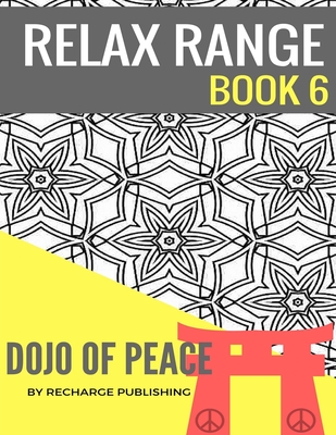 Adult Colouring Book: Doodle Pad - Relax Range Book 6: Stress Relief Adult Colouring Book - Dojo of Peace! - Publishing, Recharge