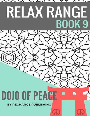 Adult Colouring Book: Doodle Pad - Relax Range Book 9: Stress Relief Adult Colouring Book - Dojo of Peace! - Publishing, Recharge