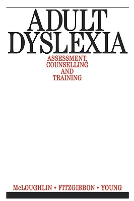 Adult Dyslexia: Assessment, Counselling and Training - McLoughlin, David, and Fitzgibbon, Gary, and Young, Vivienne