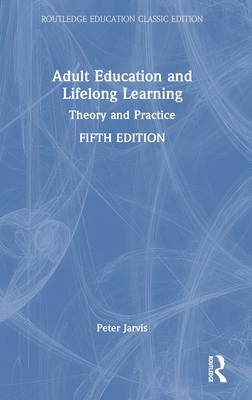 Adult Education and Lifelong Learning: Theory and Practice - Jarvis, Peter