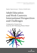 Adult Education and Work Contexts: International Perspectives and Challenges: Comparative Perspectives from the 2017 Wuerzburg Winter School