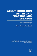 Adult Education as Theory, Practice and Research: The Captive Triangle