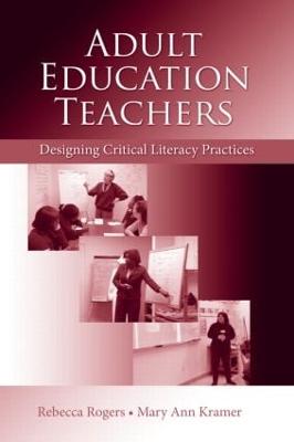 Adult Education Teachers: Designing Critical Literacy Practices - Rogers, Rebecca, and Kramer, Mary Ann