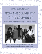 Adult ESL/Literacy From the Community to the Community: A Guidebook for Participatory Literacy Training