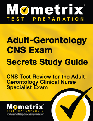 Adult-Gerontology CNS Exam Secrets: CNS Test Review for the Adult-Gerontology Clinical Nurse Specialist Exam - Mometrix Nurse Specialist Certification Test Team (Editor)