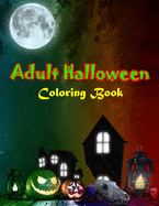 Adult Halloween Coloring Book: New Edition, Unique Designs, Halloween and Haunted Houses, and More