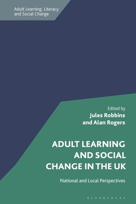 Adult Learning and Social Change in the UK: National and Local Perspectives - Robbins, Jules (Editor), and Robinson-Pant, Anna (Editor), and Rogers, Alan (Editor)