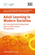 Adult Learning in Modern Societies: An International Comparison from a Life-course Perspective - Blossfeld, Hans-Peter (Editor), and Kilpi-Jakonen, Elina (Editor), and Vono de Vilhena, Daniela (Editor)