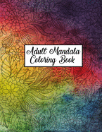 Adult Mandala Coloring Book: Beautiful and Unique Mandala Coloring Books for Adults Relaxation - 50 Great Variety and Ultimate Design Mandala Coloring Pages for Meditation, Stress Relief and Relaxation