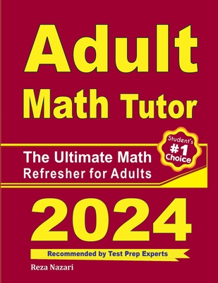 Adult Math Tutor: The Ultimate Math Refresher for Adults - Nazari, Reza