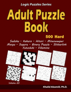 Adult Puzzle Book: 500 Hard Adults Puzzles (Sudoku, Kakuro, Hitori, Minesweeper, Masyu, Suguru, Binary Puzzle, Slitherlink, Futoshiki, Fillomino)