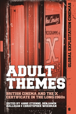Adult Themes: British Cinema and the X Certificate in the Long 1960s - Etienne, Anne (Editor), and Fisher, Austin (Editor), and Halligan, Benjamin (Editor)