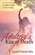 Adultery's Kiss of Death: How something that feels so right can be so wrong