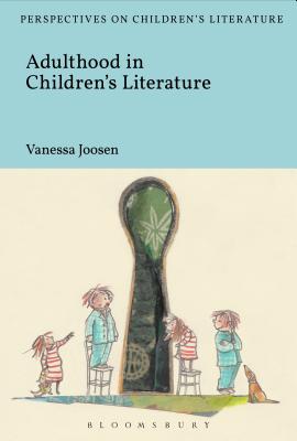 Adulthood in Children's Literature - Joosen, Vanessa, and Sainsbury, Lisa (Editor)