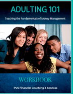 Adulting 101 - Personal Finance Workbook: Teaching Young Adults The Fundamentals Of Money Management