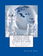 Advance Chess: Extrapolative Insights of the Double Set Game: Matrix Logistics Poly-plextics Informatics (D.4.2.11), Book 2 Vol. 4.