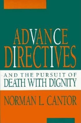 Advance Directives and the Pursuit of Death with Dignity - Cantor, Norman L