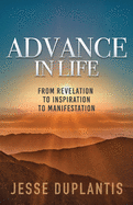 Advance in Life: From Revelation to Inspiration to Manifestation