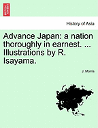 Advance Japan: A Nation Thoroughly in Earnest. ... Illustrations by R. Isayama.
