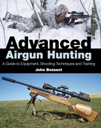 Advanced Airgun Hunting: A Guide to Equipment, Shooting Techniques and Training