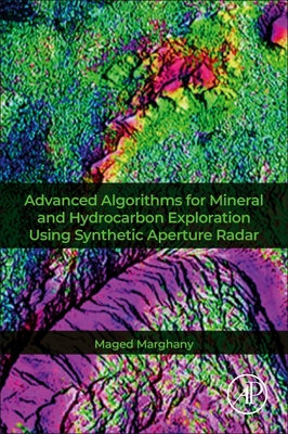 Advanced Algorithms for Mineral and Hydrocarbon Exploration Using Synthetic Aperture Radar - Marghany, Maged