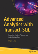 Advanced Analytics with Transact-SQL: Exploring Hidden Patterns and Rules in Your Data
