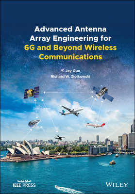 Advanced Antenna Array Engineering for 6G and Beyond Wireless Communications - Guo, Yingjie Jay, and Ziolkowski, Richard W.