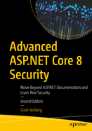 Advanced ASP.NET Core 8 Security: Move Beyond ASP.NET Documentation and Learn Real Security