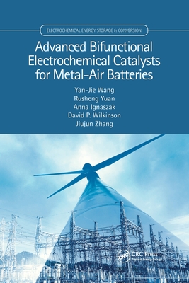 Advanced Bifunctional Electrochemical Catalysts for Metal-Air Batteries - Wang, Yan-Jie, and Yuan, Rusheng, and Ignaszak, Anna