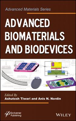 Advanced Biomaterials and Biodevices - Tiwari, Ashutosh (Editor), and Nordin, Anis N. (Editor)