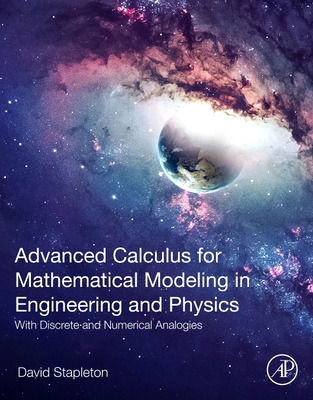 Advanced Calculus for Mathematical Modeling in Engineering and Physics: With Discrete and Numerical Analogies - Stapleton, David