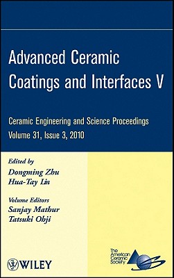 Advanced Ceramic Coatings and Interfaces V, Volume 31, Issue 3 - Zhu, Dongming (Editor), and Lin, Hua-Tay (Editor), and Mathur, Sanjay