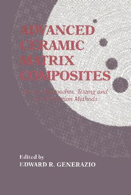 Advanced Ceramic Matrix Composites: Esign Approaches, Testing and L - Generazio, Edward R