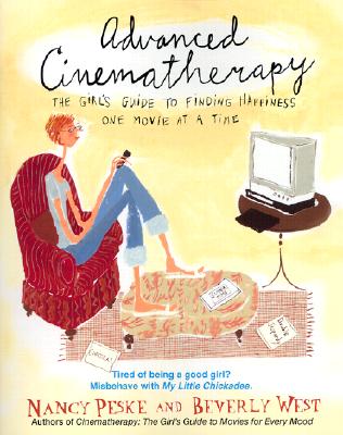 Advanced Cinematherapy: The Girl's Guide to Finding Happiness One Movie at a Time - West, Beverly, and Peske, Nancy