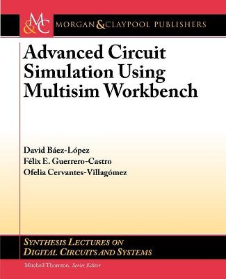 Advanced Circuit Simulation Using Multisim Workbench - Baez-Lopez, David, and Guerrero-Castro, Felix, and Cervantes-Villagomez, Ofelia