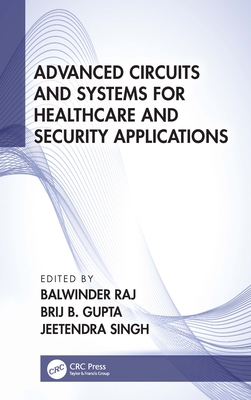 Advanced Circuits and Systems for Healthcare and Security Applications - Raj, Balwinder (Editor), and Gupta, Brij B (Editor), and Singh, Jeetendra (Editor)