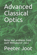 Advanced Classical Optics: Notes and problems from UofT PHY485H1F 2012