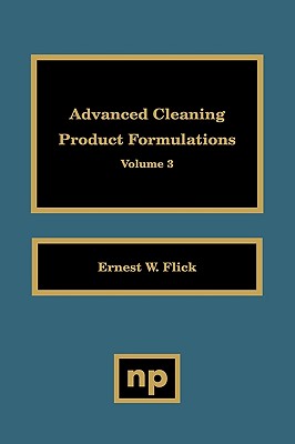 Advanced Cleaning Product Formulations, Vol. 3 - Flick, Ernest W