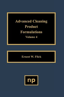 Advanced Cleaning Product Formulations, Vol. 4 - Flick, Ernest W