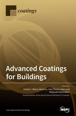 Advanced Coatings for Buildings - Maury-Ramirez, Anibal C (Guest editor), and Flores-Colen, Ins (Guest editor), and Kanematsu, Hideyuki (Guest editor)