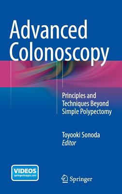 Advanced Colonoscopy: Principles and Techniques Beyond Simple Polypectomy - Sonoda, Toyooki (Editor)