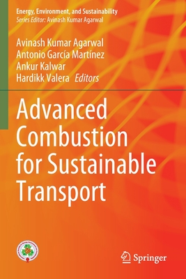 Advanced Combustion for Sustainable Transport - Agarwal, Avinash Kumar (Editor), and Martnez, Antonio Garca (Editor), and Kalwar, Ankur (Editor)