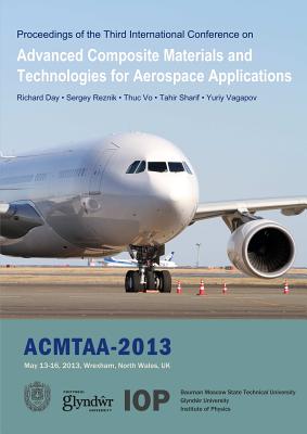 Advanced Composite Materials and Technologies for Aerospace Applications: Proceedings of the Second International Conference, Wrexham, UK, May 13-16, 2013 - Day, Richard (Editor), and Reznik, Sergey (Editor), and Vo, Thuc (Editor)