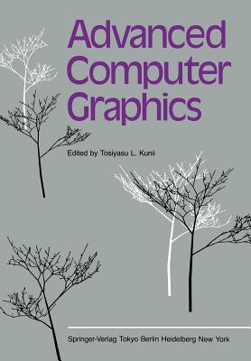 Advanced Computer Graphics: Proceedings of Computer Graphics Tokyo '86 - Kunii, Tosiyasu L (Editor)