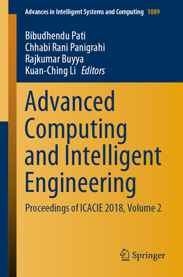 Advanced Computing and Intelligent Engineering: Proceedings of Icacie 2018, Volume 2 - Pati, Bibudhendu (Editor), and Panigrahi, Chhabi Rani (Editor), and Buyya, Rajkumar (Editor)