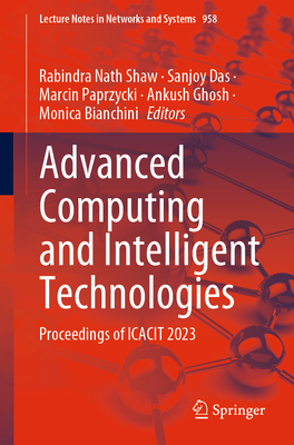 Advanced Computing and Intelligent Technologies: Proceedings of ICACIT 2023 - Shaw, Rabindra Nath (Editor), and Das, Sanjoy (Editor), and Paprzycki, Marcin (Editor)