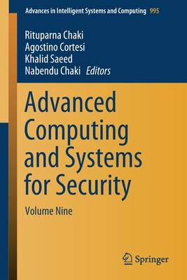 Advanced Computing and Systems for Security: Volume Nine - Chaki, Rituparna (Editor), and Cortesi, Agostino (Editor), and Saeed, Khalid (Editor)