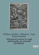 Advanced course in yogi philosophy & oriental occultism